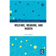 Welfare, Meaning, and Worth by Smuts; Aaron, 9781138216624
