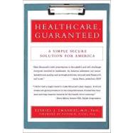Healthcare, Guaranteed A Simple, Secure Solution for America by Emanuel, Ezekiel J.; Fuchs, Victor R., 9781586486624