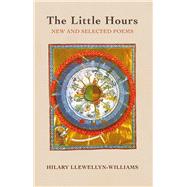 The Little Hours New and Selected Poems by Llewellyn-Williams, Hilary, 9781781726624