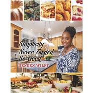 Simplicity Never Tasted So Good by Wiley, Deneen, 9798350986624