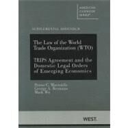 The Law of the World Trade Organization (WTO): Supplemental Addendum on the Trips Agreement and the Domestic Legal Orders of Emerging Economies by Mavroidis, Petros C.; Bermann, George A.; Wu, Mark, 9780314906625