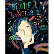 Beautiful Noise The Music of John Cage by Rogers, Lisa; Na, Il Sung, 9780593646625