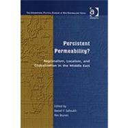 Persistent Permeability?: Regionalism, Localism, and Globalization in the Middle East by Salloukh,Bassel F.;Brynen,Rex, 9780754636625