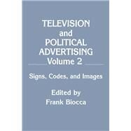 Television and Political Advertising: Volume Ii: Signs, Codes, and Images by Biocca,Frank;Biocca,Frank, 9780805806625
