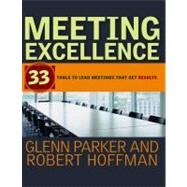 Meeting Excellence 33 Tools to Lead Meetings That Get Results by Parker, Glenn M.; Hoffman, Robert, 9781118196625