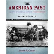 The American Past A Survey of American History,  Volume I: To 1877 by Conlin, Joseph R., 9781133946625