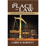 The Place of Law: The Role and Limits of Law in Society by Barnett,Larry, 9781138516625