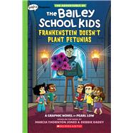 Frankenstein Doesn't Plant Petunias: A Graphix Chapters Book (The Adventures of the Bailey School Kids #2) by Jones, Marcia Thornton; Dadey, Debbie; Low, Pearl, 9781338736625