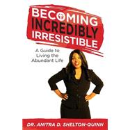 Becoming Incredibly Irresistible by Shelton-quinn, Anitra D.; Guerieri, Andrew, 9781505286625