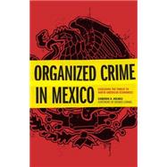 Organized Crime in Mexico: Assessing the Threat to North American Economies by Holmes, Cameron H.; Lormel, Dennis, 9781612346625