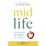 Midlife Look Younger, Live Longer, Feel Better by Gray, Sir Muir, 9781780896625