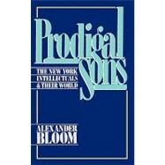 Prodigal Sons The New York Intellectuals and Their World by Bloom, Alexander, 9780195036626