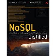 NoSQL Distilled  A Brief Guide to the Emerging World of Polyglot Persistence by Sadalage, Pramod J.; Fowler, Martin, 9780321826626