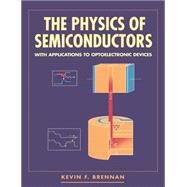 The Physics of Semiconductors: With Applications to Optoelectronic Devices by Kevin F. Brennan, 9780521596626