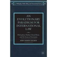 An Evolutionary Paradigm for International Law Philosophical Method, David Hume, and the Essence of Sovereignty by Gillroy, John Martin, 9781137376626