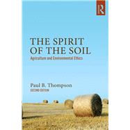 The Spirit of the Soil: Agriculture and Environmental Ethics by Thompson; Paul B, 9781138676626