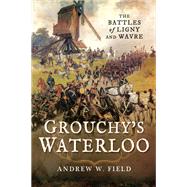 Grouchy's Waterloo by Field, Andrew W., 9781526756626
