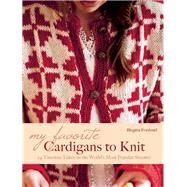 My Favorite Cardigans to Knit 24 Timeless Takes on the World's Most Popular Sweater by Forslund, Birgitta, 9781570766626