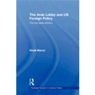 The Arab Lobby and US Foreign Policy: The Two-State Solution by Marrar; Khalil, 9780415586627