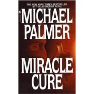 Miracle Cure A Novel by PALMER, MICHAEL, 9780553576627
