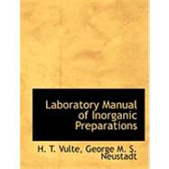 Laboratory Manual of Inorganic Preparations by Vulte, H. T.; Neustadt, George M. S., 9780554876627
