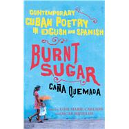 Burnt Sugar Cana Quemada Contemporary Cuban Poetry in English and Spanish by Carlson, Lori Marie; Hijuelos, Oscar, 9780743276627