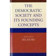 The Democratic Society and Its Founding Concepts by Belfiore, Francesco, 9780761856627