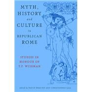 Myth, History and Culture in Republican Rome Studies in Honour of T.P. Wiseman by Braund, David; Gill, Christopher, 9780859896627