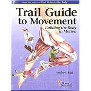 Trail Guide to Movement: Building the Body in Motion by Andrew Biel, 9780991466627