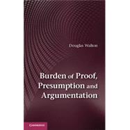 Burden of Proof, Presumption and Argumentation by Walton, Douglas, 9781107046627