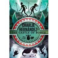 Charlie Hernndez & the Castle of Bones by Calejo, Ryan, 9781534426627