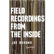 Field Recordings from the Inside Essays by Bonomo, Joe, 9781593766627