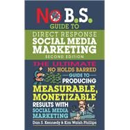 No B.s. Guide to Direct Response Social Media Marketing by Kennedy, Dan S.; Walsh Phillips, Kim, 9781599186627