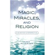 Magic, Miracles, and Religion A Scientist's Perspective by Pyysiinen, Ilkka, 9780759106628