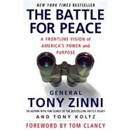 The Battle for Peace A Frontline Vision of America's Power and Purpose by Zinni, Tony; Koltz, Tony, 9781403976628