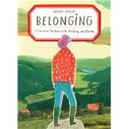 Belonging A German Reckons with History and Home by Krug, Nora, 9781476796628