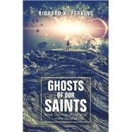 Ghosts of Our Saints by Perkins, Richard K., 9781490796628