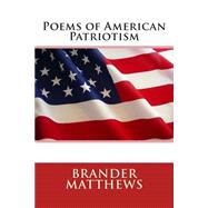Poems of American Patriotism by Matthews, Brander, 9781506176628