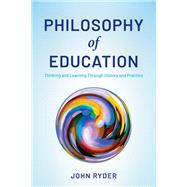 Philosophy of Education Thinking and Learning Through History and Practice by Ryder, John, 9781538166628