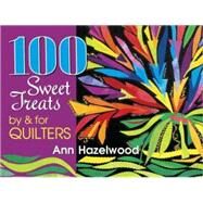 100 Sweet Treats by and for Quilters by Hazelwood, Ann, 9781574326628