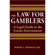 The Law for Gamblers A Legal Guide to the Casino Environment by Nersesian, Robert, 9781935396628