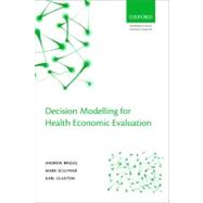 Decision Modelling for Health Economic Evaluation by Briggs, Andrew; Claxton, Karl; Sculpher, Mark, 9780198526629