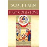 First Comes Love Finding Your Family in the Church and the Trinity by HAHN, SCOTT, 9780385496629