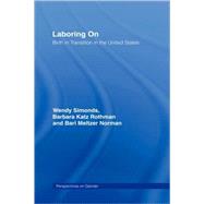 Laboring On: Birth in Transition in the United States by Simonds; Wendy, 9780415946629