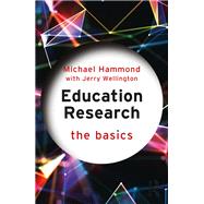 Education Research: The Basics by Michael Hammond; Jerry Wellington, 9780429426629