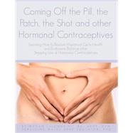 Coming Off the Pill, the Patch, the Shot and Other Hormonal Contraceptives by Lalonde, Megan; Matus, Geraldine, Ph.d., 9781470126629