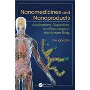 Nanomedicines and Nanoproducts: Applications, Disposition, and Toxicology in the Human Body by Igarashi; Eiki, 9781498706629