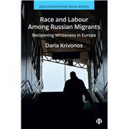 Race and Labour among Russian Migrants by Daria Krivonos, 9781529246629