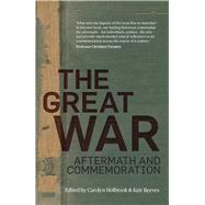 The Great War Aftermath and Commemoration by Holbrook, Carolyn; Reeves, Keir, 9781742236629