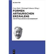 Formen arthurischen Erzhlens by Burrichter, Brigitte; Dietl, Cora; Schanze, Christoph, 9783110486629